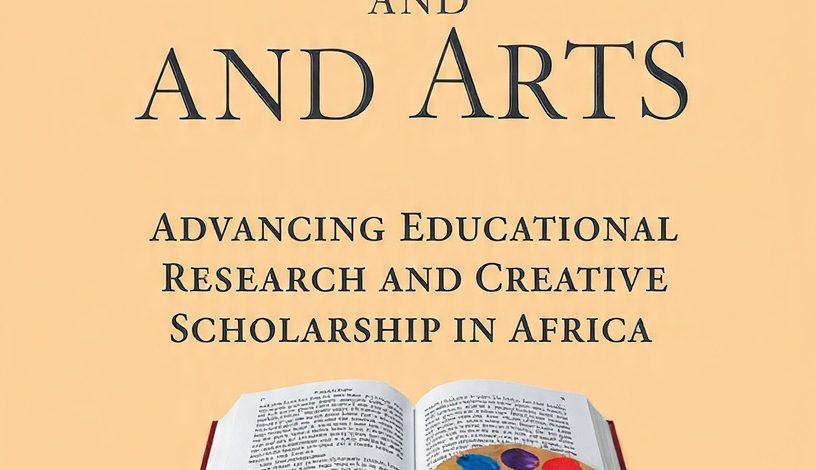 African Journal of Education and Arts: Advancing Educational Research and Creative Scholarship in Africa