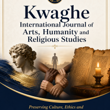 Kwaghe International Journal of Arts, Humanity and Religious Studies: Preserving Culture, Ethics and Human Development